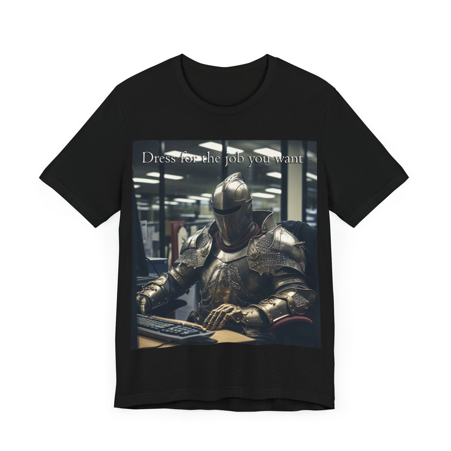 Dress for the Job You Want Knight T-Shirt – Funny Medieval Office Humor Design
