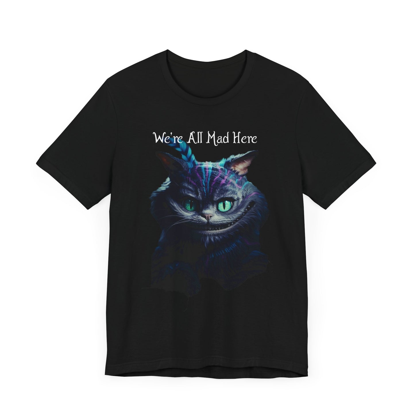 We're All Mad Here Unisex T-Shirt - Alice In Wonderland Cheshire Cat Madness Lewis Carroll Wonderland Insanity